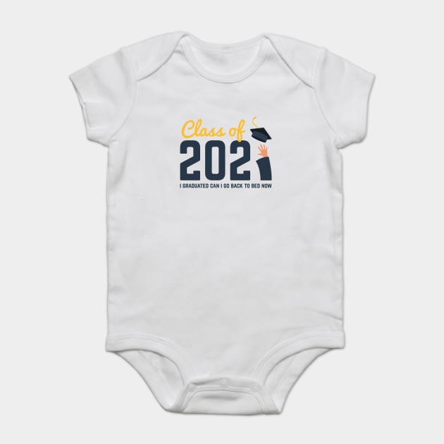 Class of 2021 i graduated can i go back to bed now Baby Bodysuit by Tshirtiz